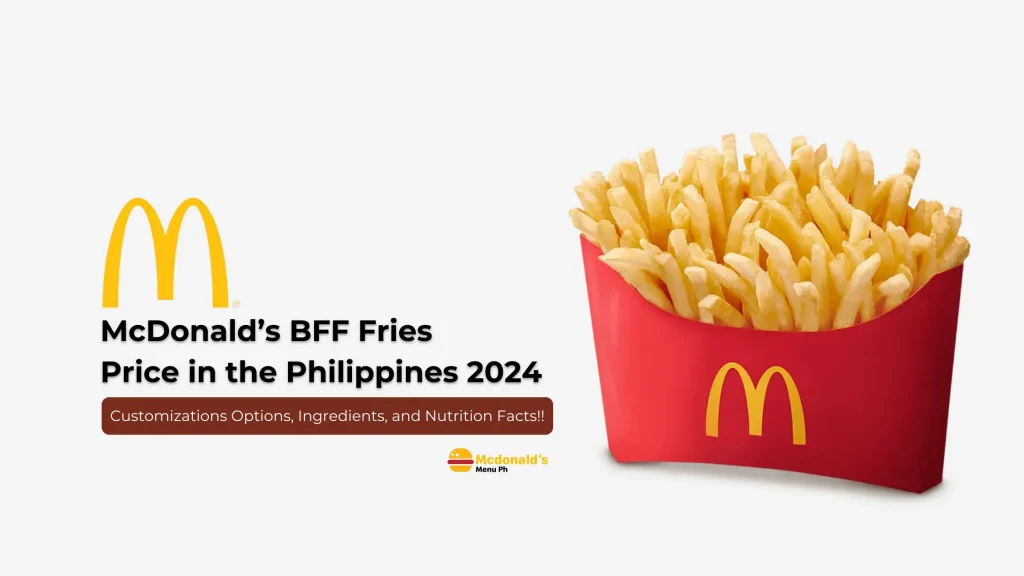 McDo BFF Fries Price Philippines 2024 - Nutritions & More!